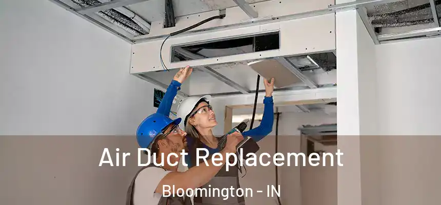 Air Duct Replacement Bloomington - IN