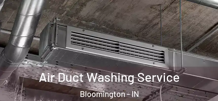Air Duct Washing Service Bloomington - IN