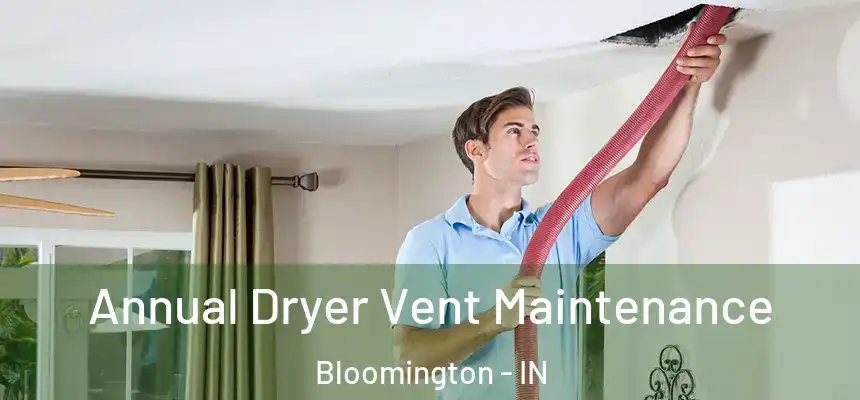 Annual Dryer Vent Maintenance Bloomington - IN