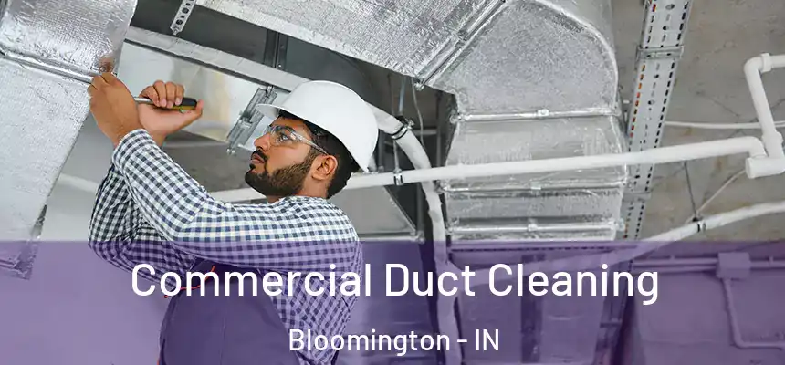 Commercial Duct Cleaning Bloomington - IN