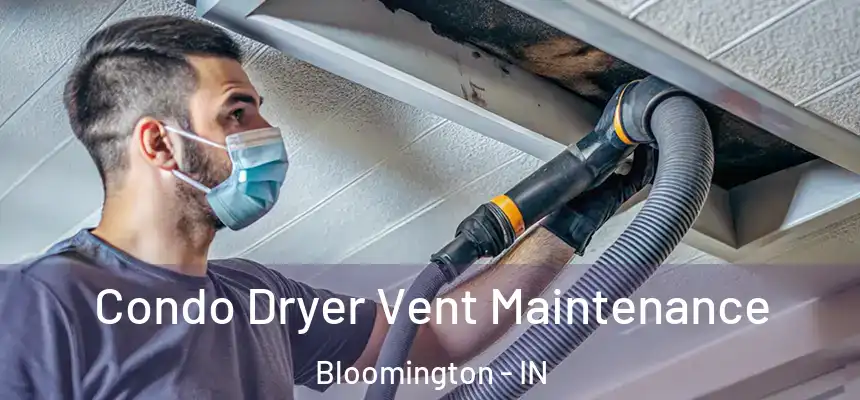 Condo Dryer Vent Maintenance Bloomington - IN