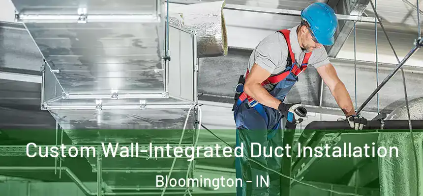 Custom Wall-Integrated Duct Installation Bloomington - IN