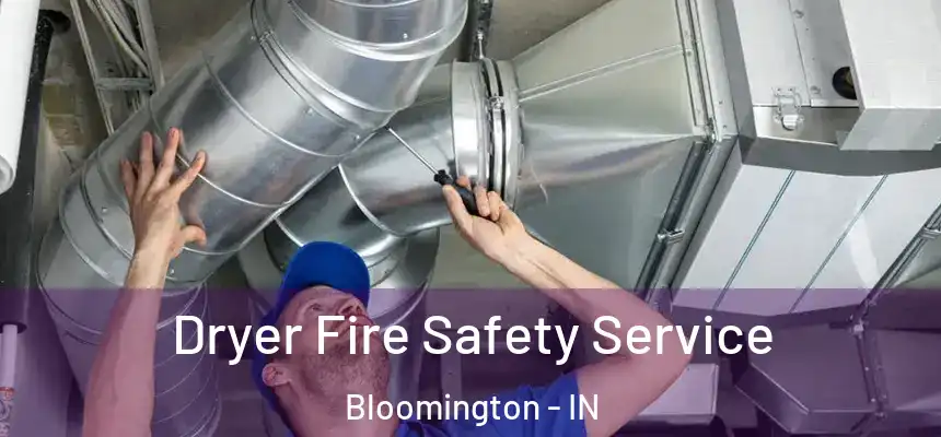Dryer Fire Safety Service Bloomington - IN