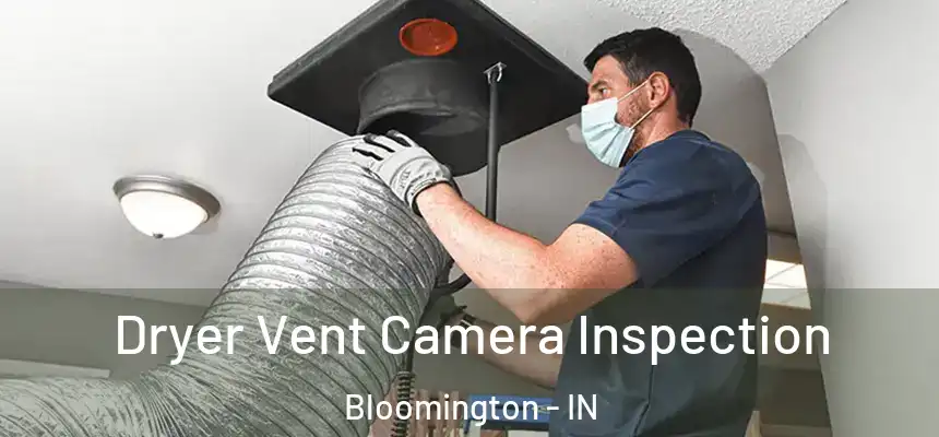 Dryer Vent Camera Inspection Bloomington - IN