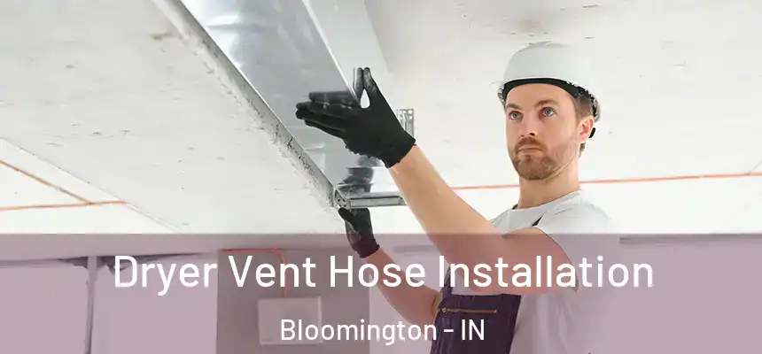  Dryer Vent Hose Installation Bloomington - IN