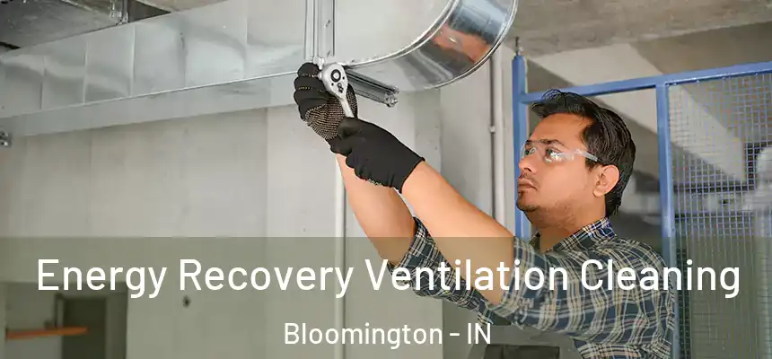 Energy Recovery Ventilation Cleaning Bloomington - IN
