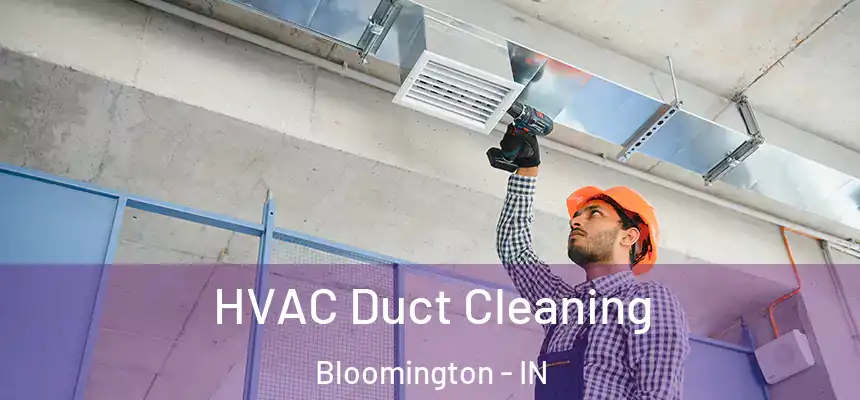 HVAC Duct Cleaning Bloomington - IN