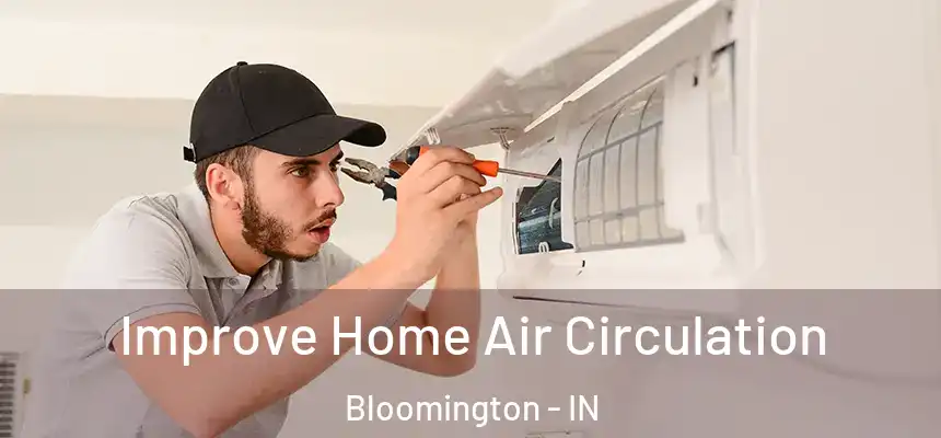 Improve Home Air Circulation Bloomington - IN