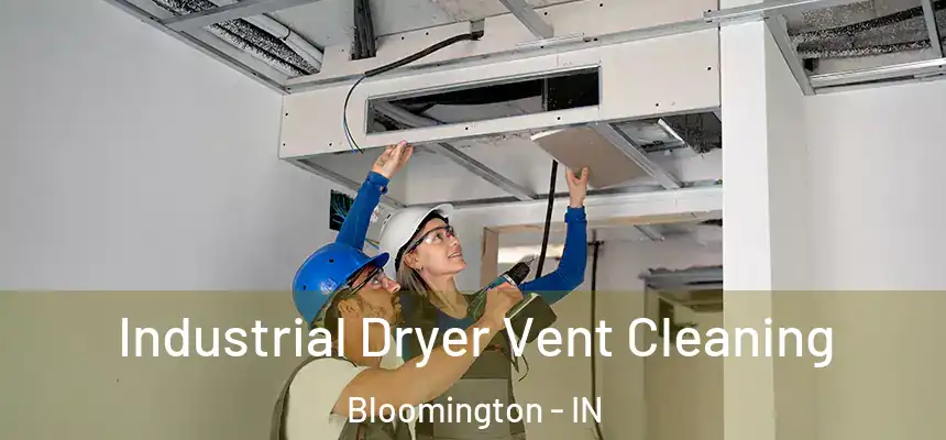 Industrial Dryer Vent Cleaning Bloomington - IN