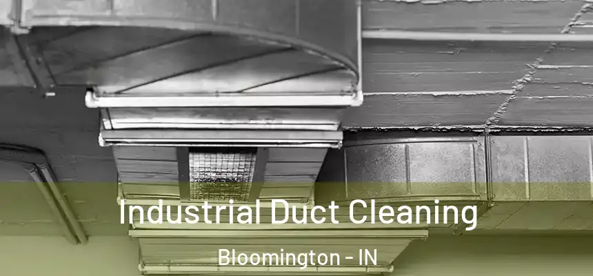 Industrial Duct Cleaning Bloomington - IN