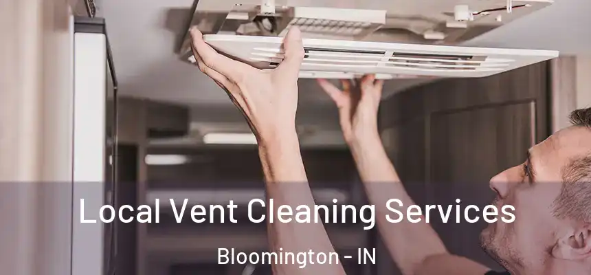 Local Vent Cleaning Services Bloomington - IN