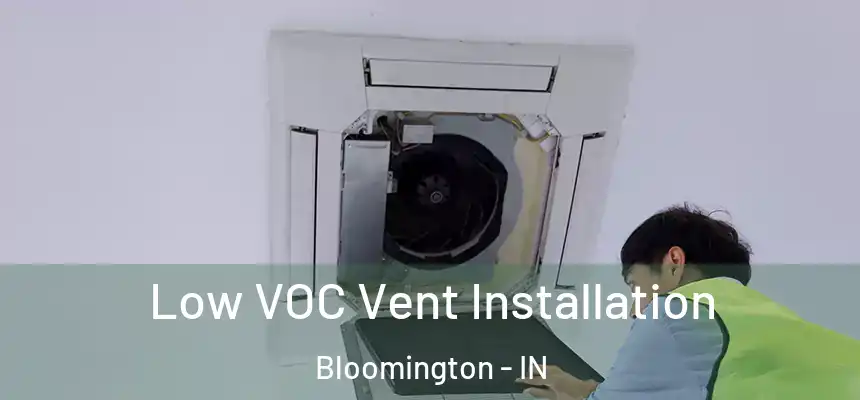 Low VOC Vent Installation Bloomington - IN
