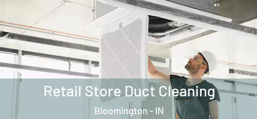 Retail Store Duct Cleaning Bloomington - IN