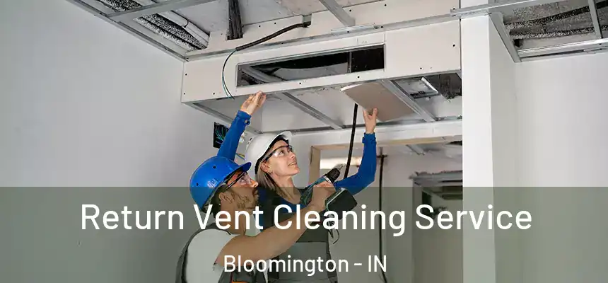 Return Vent Cleaning Service Bloomington - IN