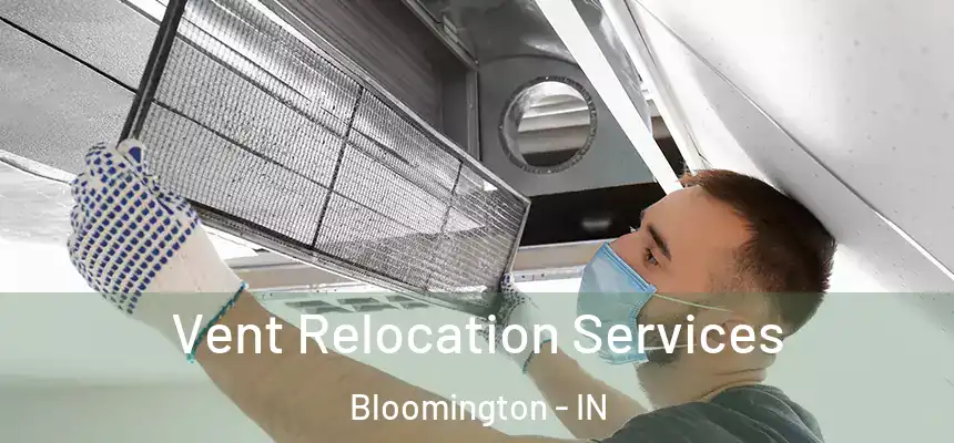 Vent Relocation Services Bloomington - IN