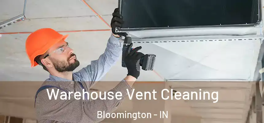 Warehouse Vent Cleaning Bloomington - IN